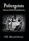 Poltergeists: A History of Violent Ghostly Phenomena