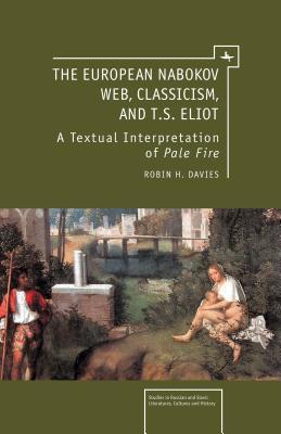 The European Nabokov Web, Classicism and T.S. Eliot (Studies in Russian and Slavic Literatures, Cultures, and History)