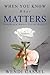 When You Know What Matters (Windhaven Manor Series #2)