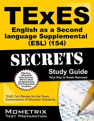 TExES English as a Second Language Supplemental (ESL) (154) Secrets Study Guide: TExES Test Review for the Texas Examinations of Educator Standards