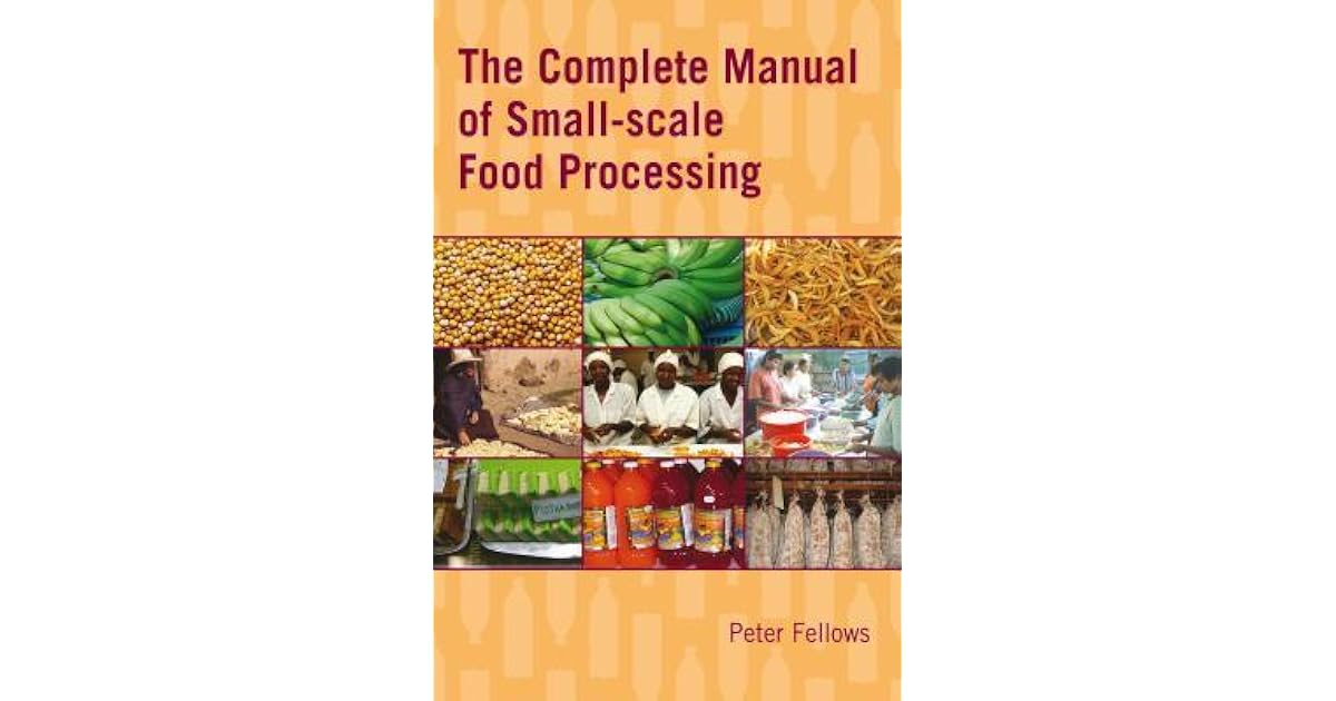 The Complete Manual of SmallScale Food Processing by Peter Fellows