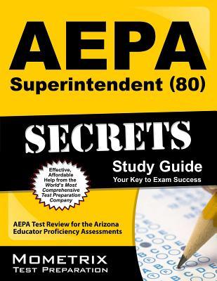 AEPA Superintendent (80) Secrets Study Guide: AEPA Test Review for the Arizona Educator Proficiency Assessments