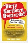Dirty Northern B*st*rds And Other Tales From The Terraces: The Story of Britain's Football Chants Book cover for Dirty Northern B*st*rds And Other Tales From The Terraces: The Story of Britain's Football Chants