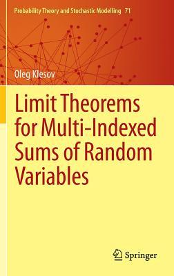 Limit Theorems for Multi-Indexed Sums of Random Variables (Probability Theory and Stochastic Modelling, 71)
