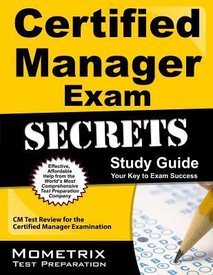 Certified Manager Exam Secrets: CM Test Review for the Certified Manager Examination