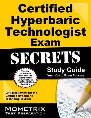 Certified Hyperbaric Technologist Exam Secrets Study Guide: CHT Test Review for the Certified Hyperbaric Technologist Exam