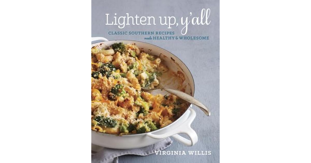 Lighten Up, Y'all Classic Southern Recipes Made Healthy and Wholesome