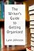 The Writer's Guide to Getting Organized: Take Control of Your Creative Life 10 Minutes at a Time