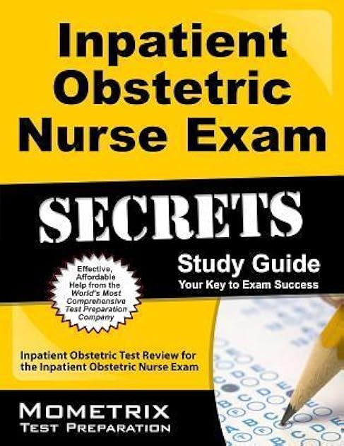 Inpatient Obstetric Nurse Exam Secrets Study Guide: Test Review for the Inpatient Obstetric Nurse Exam