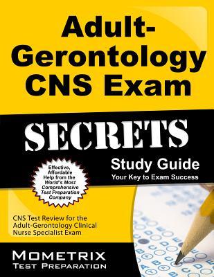 Adult-Gerontology CNS Exam Secrets Study Guide: CNS Test Review for the Adult-Gerontology Clinical Nurse Specialist Exam