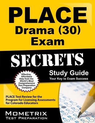 PLACE Drama (30) Exam Secrets Study Guide: PLACE Test Review for the Program for Licensing Assessments for Colorado Educators