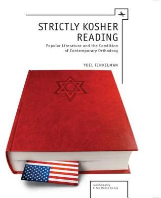 Strictly Kosher Reading: Popular Literature and the Condition of Contemporary Orthodoxy (Jewish Identities in Post-Modern Society)