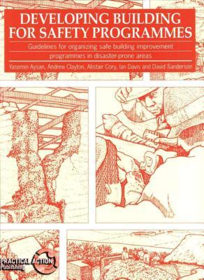Developing Building for Safety Programmes: Guidelines for organizing safe building programmes in disaster-prone areas (International Development)