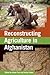Reconstructing Agriculture in Afghanistan