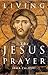 Living the Jesus Prayer: Practising the Prayer of the Heart