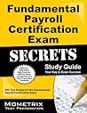 Fundamental Payroll Certification Exam Secrets Study Guide: FPC Test Review for the Fundamental Payroll Certification Exam Fundamental Payroll Certification Exam Secrets Study Guide: FPC Test Review for the Fundamental Payroll Certification Exam