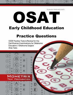 OSAT Early Childhood Education Practice Questions: CEOE Practice Tests & Review for the Certification Examinations for Oklahoma Educators / Oklahoma Subject Area Tests (Mometrix Test Preparation)