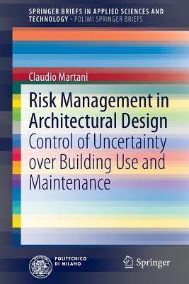 Risk Management in Architectural Design: Control of Uncertainty over Building Use and Maintenance (PoliMI SpringerBriefs)