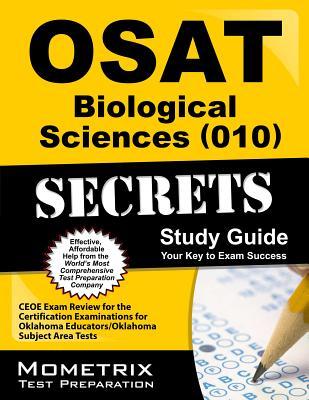 OSAT Biological Sciences (010) Secrets Study Guide: CEOE Exam Review for the Certification Examinations for Oklahoma Educators / Oklahoma Subject Area Tests