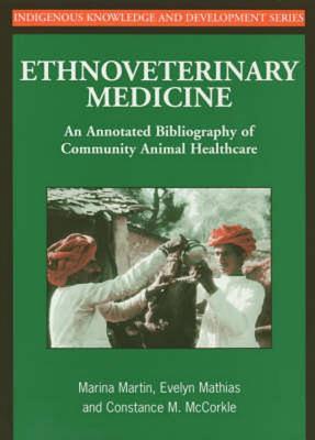 Ethnoveterinary Medicine: An annotated bibliography of community animal healthcare (Studies in Indigenous Knowledge and Development)