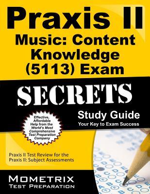Praxis II Music: Content Knowledge (5113) Exam Secrets Study Guide: Praxis II Test Review for the Praxis II: Subject Assessments