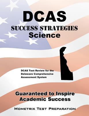 DCAS Success Strategies Science Study Guide: DCAS Test Review for the Delaware Comprehensive Assessment System