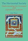 The Horizontal Society (Vol. 1): Understanding the Covenant and Alphabetic Judaism (Vol. 1) (Emunot: Jewish Philosophy and Kabbalah) (VOLUME 1)