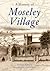 A History of Moseley Village: Volume One (1)