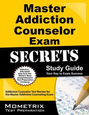 Master Addiction Counselor Exam Secrets Study Guide: Addiction Counselor Test Review for the Master Addiction Counseling Exam (Mometrix Secrets Study Guides)