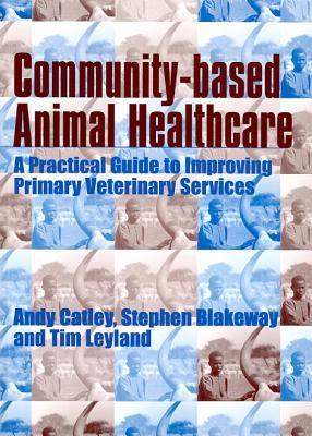 Community-based Animal Healthcare: A Practical Guide to Improving Primary Veterinary Services