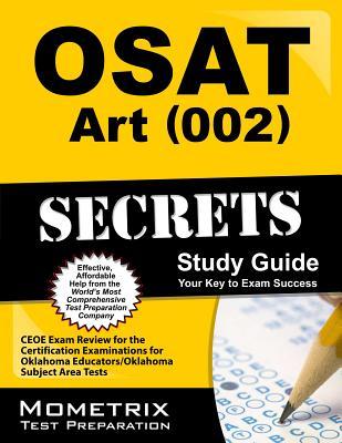 OSAT Art (002) Secrets Study Guide: CEOE Exam Review for the Certification Examinations for Oklahoma Educators / Oklahoma Subject Area Tests