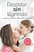 Destetar sin Lágrimas (Spanish Edition)
