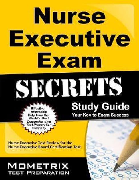 Nurse Executive Exam Secrets Study Guide: Nurse Executive Test Review for the Nurse Executive Board Certification Test (Mometrix Secrets Study Guides)