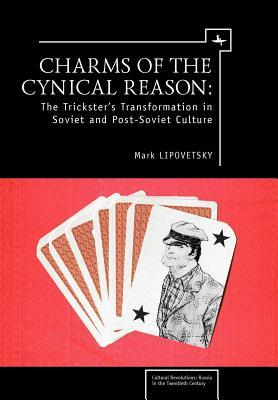 Charms of Cynical Reason: The Trickster's Transformations in Soviet and Post-Soviet Culture (Hardcover)
