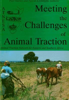 Meeting the Challenges of Animal Traction: A resource book of the Animal Traction Network for Eastern and Southern Africa (ATNESA)