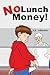 No Lunch Money!