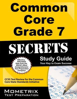 Common Core Grade 7 Secrets Study Guide: Ccss Test Review for the Common Core State Standards Initiative