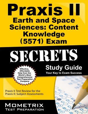 Praxis II Earth and Space Sciences: Content Knowledge (5571) Exam Secrets Study Guide: Praxis II Test Review for the Praxis II: Subject Assessments
