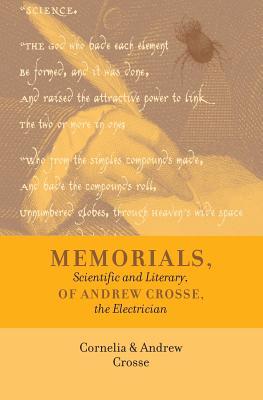 Memorials, Scientific and Literary, of Andrew Crosse, the Electrician (Paperback)