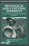 Biological and Cultural Diversity: The role of indigenous agricultural experimentation in development (Studies in Indigenous Knowledge and Development) Biological and Cultural Diversity: The role of indigenous agricultural experimentation in development (Studies in Indigenous Knowledge and Development)