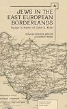 Jews in the East European Borderlands: Essays in Honor of John Doyle Klier