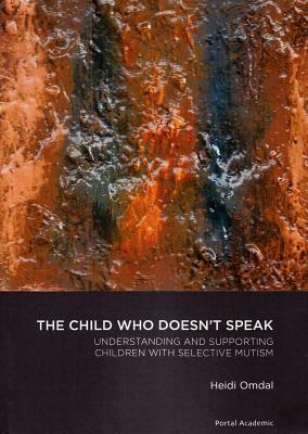 The Child Who Doesn't Speak: Understanding and Supporting Children With Selective Mutism (Portal Academic)