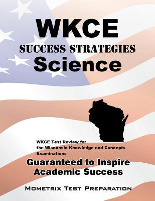 WKCE Success Strategies Science Study Guide: WKCE Test Review for the Wisconsin Knowledge and Concepts Examinations
