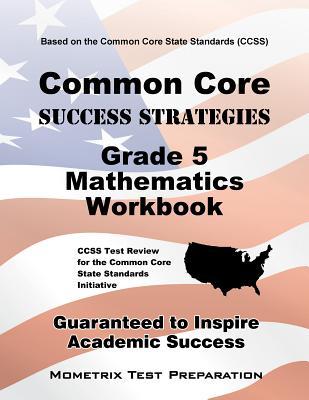 Common Core Success Strategies Grade 5 Mathematics Workbook: Comprehensive Skill Building Practice for the Common Core State Standards