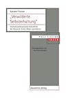 "Verwilderte Selbsterhaltung": Zivilisationstheoretische Kulturkritik bei Nietzsche, Freud, Weber und Adorno (Politische Ideen) (German Edition)