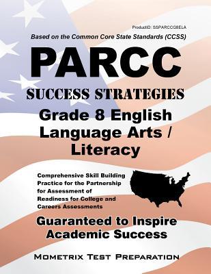 PARCC Success Strategies Grade 8 English Language Arts/Literacy Study Guide: PARCC Test Review for the Partnership for Assessment of Readiness for College and Careers Assessments