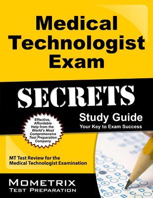 Medical Technologist Exam Secrets Study Guide: MT Test Review for the Medical Technologist Examination