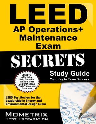 LEED AP Operations + Maintenance Exam Secrets Study Guide: LEED Test Review for the Leadership in Energy and Environmental Design Exam (Mometrix Secrets Study Guides)
