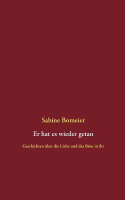 Er hat es wieder getan: Geschichten über die Liebe und das Böse in ihr (German Edition)