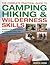 The Complete Practical Guide to Camping, Hiking & Wilderness Skills: Experience The Great Outdoors In Comfort And Safety, From Planning A Trip To Map-Reading And Setting Up Camp